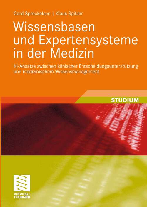 Book cover of Wissensbasen und Expertensysteme in der Medizin: KI-Ansätze zwischen klinischer Entscheidungsunterstützung und medizinischem Wissensmanagement (2009) (XStudienbücher Medizinische Informatik)