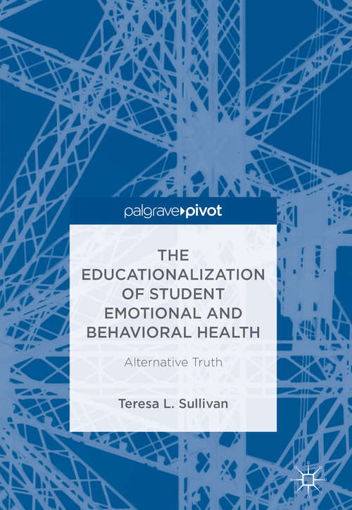 Book cover of The Educationalization of Student Emotional and Behavioral Health: Alternative Truth
