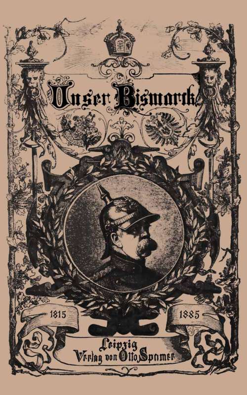 Book cover of Unser Bismarck: Leben und Schaffen des Deutschen Reichskanzlers (1885)