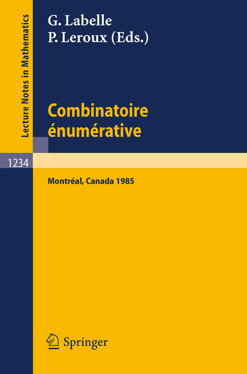 Book cover of Combinatoire enumerative: Proceedings of the "Colloque de Combinatoire Enumerative", Held at Universite du Quebec a Montreal, May 28 - June 1, 1985 (1986) (Lecture Notes in Mathematics #1234)