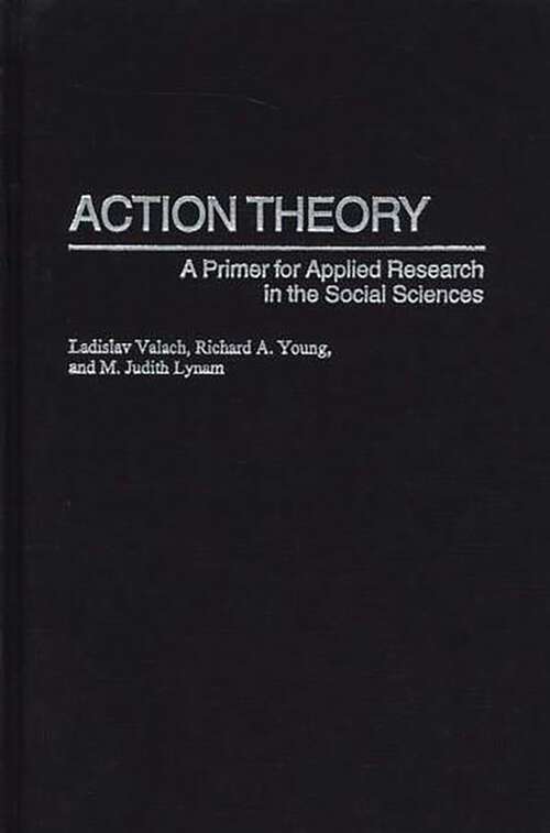 Book cover of Action Theory: A Primer for Applied Research in the Social Sciences (Non-ser.)