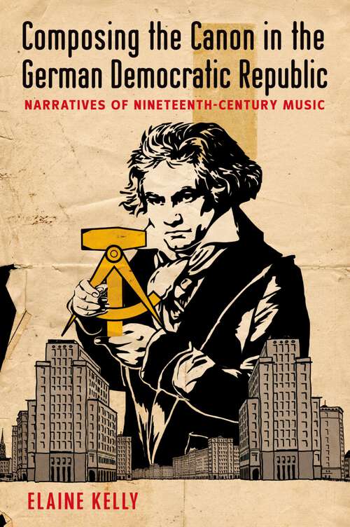Book cover of Composing the Canon in the German Democratic Republic: Narratives of Nineteenth-Century Music