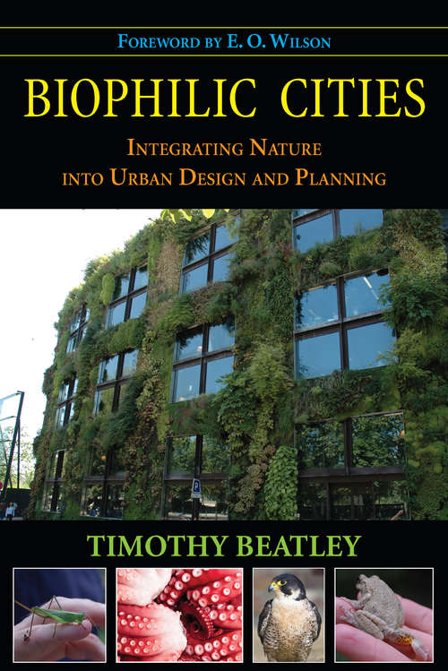 Book cover of Biophilic Cities: Integrating Nature into Urban Design and Planning (2011) (Cities And The Global Politics Of The Environment Ser.)