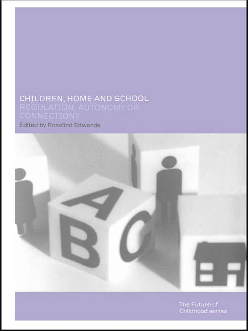 Book cover of Children, Home and School: Regulation, Autonomy or Connection?