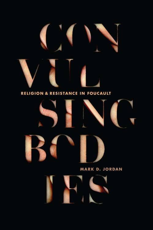 Book cover of Convulsing Bodies: Religion and Resistance in Foucault