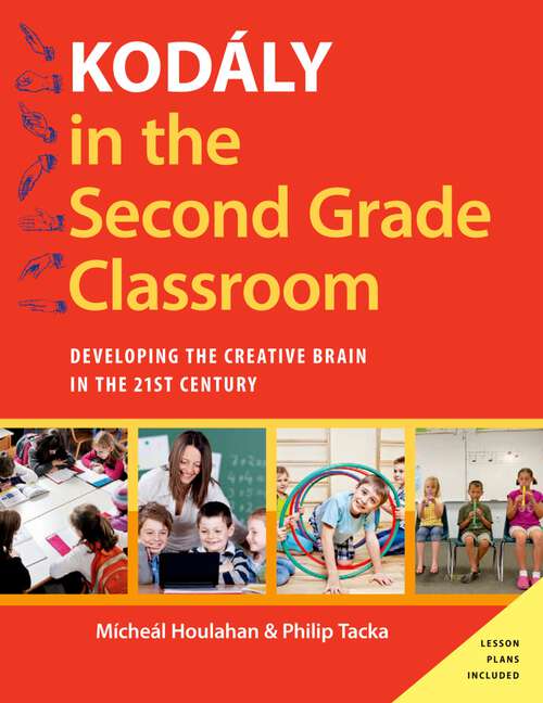 Book cover of Kodály in the Second Grade Classroom: Developing the Creative Brain in the 21st Century (Kodaly Today Handbook Series)