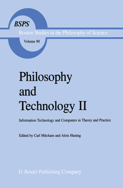 Book cover of Philosophy and Technology II: Information Technology and Computers in Theory and Practice (1986) (Boston Studies in the Philosophy and History of Science #90)