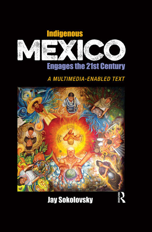 Book cover of Indigenous Mexico Engages the 21st Century: A Multimedia-enabled Text