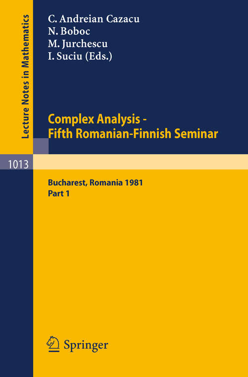 Book cover of Complex Analysis - Fifth Romanian-Finnish Seminar. Proceedings of the Seminar Held in Bucharest, June 28 - July 3, 1981: Part 1 (1983) (Lecture Notes in Mathematics #1013)