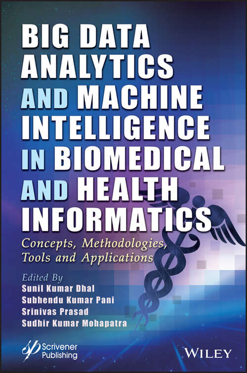 Book cover of Big Data Analytics and Machine Intelligence in Biomedical and Health Informatics: Concepts, Methodologies, Tools and Applications (Advances in Intelligent and Scientific Computing)