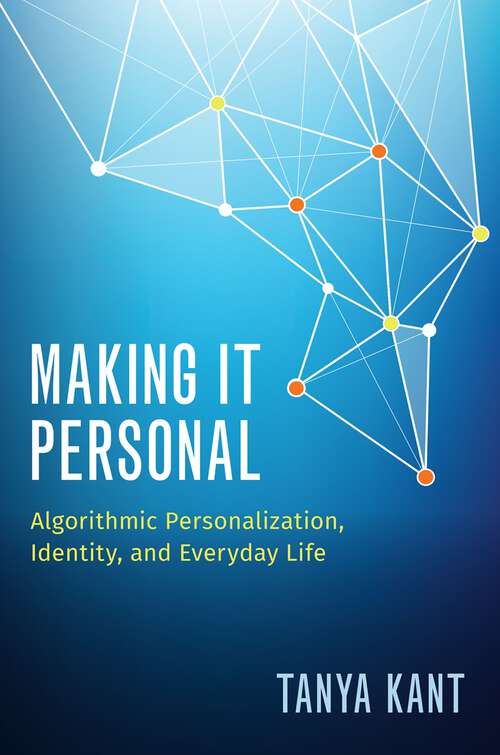 Book cover of Making it Personal: Algorithmic Personalization, Identity, and Everyday Life