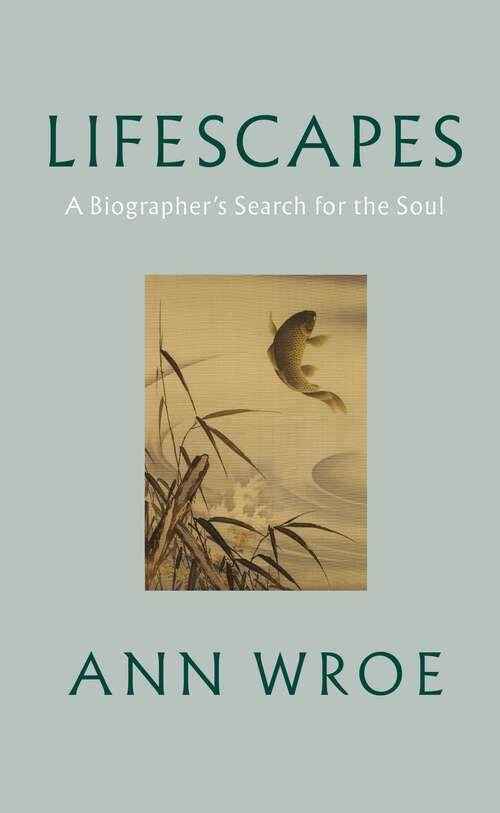Book cover of Lifescapes: A Biographer’s Search for the Soul