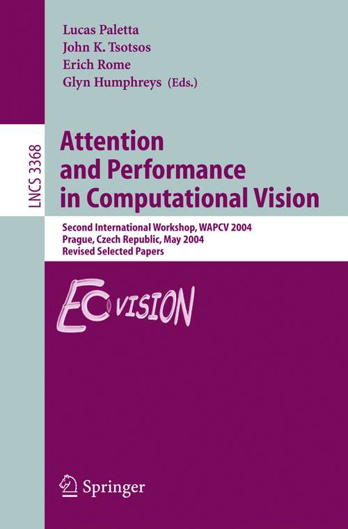 Book cover of Attention and Performance in Computational Vision: Second International Workshop, WAPCV 2004, Prague, Czech Republic, May 15, 2004, Revised Selected Papers (2005) (Lecture Notes in Computer Science #3368)