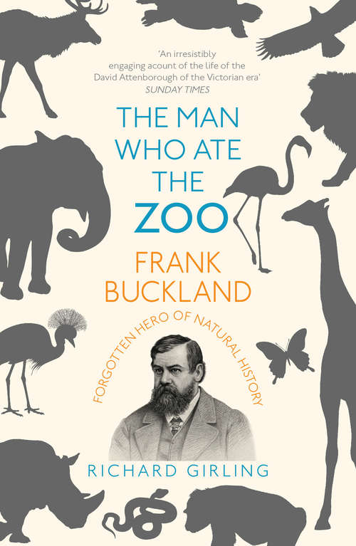 Book cover of The Man Who Ate the Zoo: Frank Buckland, forgotten hero of natural history
