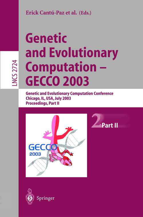 Book cover of Genetic and Evolutionary Computation — GECCO 2003: Genetic and Evolutionary Computation Conference Chicago, IL, USA, July 12–16, 2003 Proceedings, Part II (2003) (Lecture Notes in Computer Science #2724)