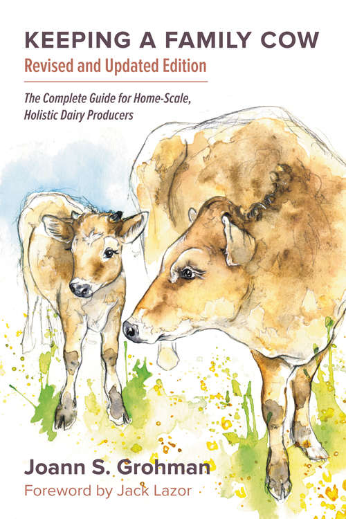 Book cover of Keeping a Family Cow: The Complete Guide for Home-Scale, Holistic Dairy Producers, 3rd Edition