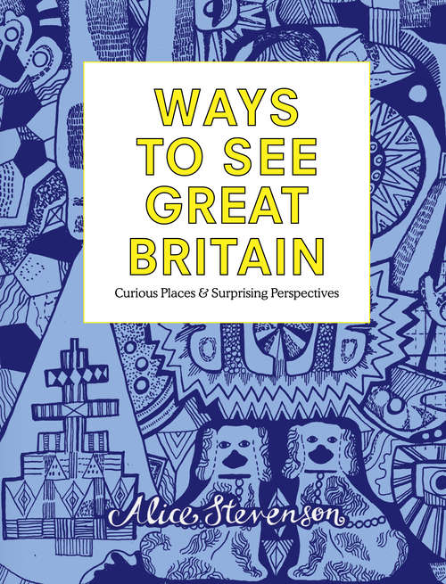Book cover of Ways to See Great Britain: Curious Places and Surprising Perspectives