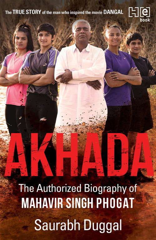 Book cover of Akhada: The Authorized Biography of Mahavir Singh Phogat