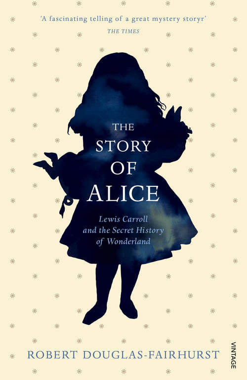 Book cover of The Story of Alice: Lewis Carroll and The Secret History of Wonderland