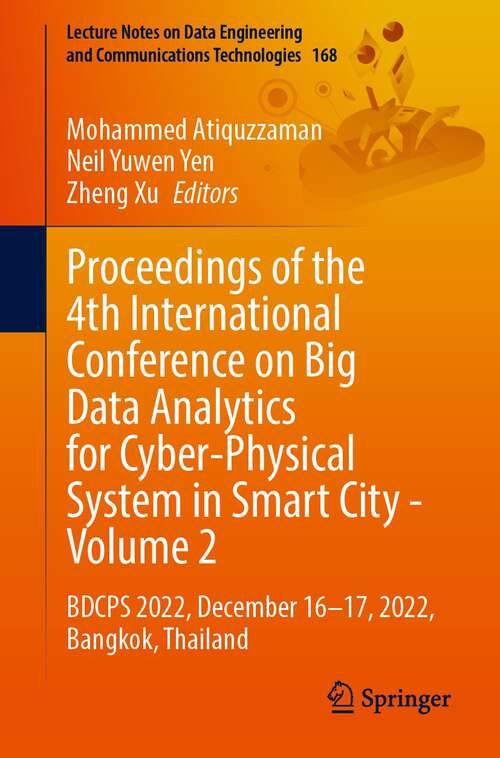 Book cover of Proceedings of the 4th International Conference on Big Data Analytics for Cyber-Physical System in Smart City - Volume 2: BDCPS 2022, December 16–17, 2022, Bangkok, Thailand (1st ed. 2023) (Lecture Notes on Data Engineering and Communications Technologies #168)