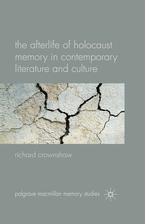 Book cover of The Afterlife of Holocaust Memory in Contemporary Literature and Culture (2010) (Palgrave Macmillan Memory Studies)