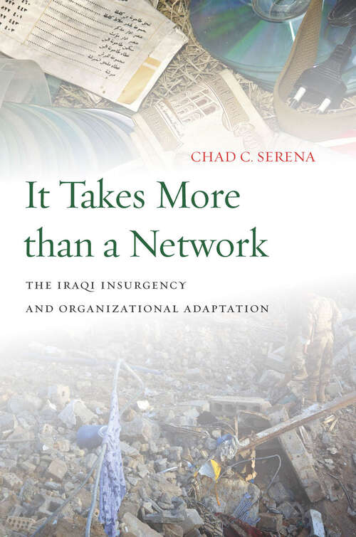Book cover of It Takes More than a Network: The Iraqi Insurgency and Organizational Adaptation