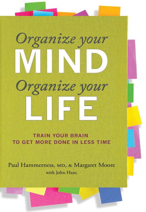 Book cover of Organize Your Mind, Organize Your Life: Train Your Brain To Get More Done In Less Time (ePub First edition) (Harlequin Non-fiction Ser.)