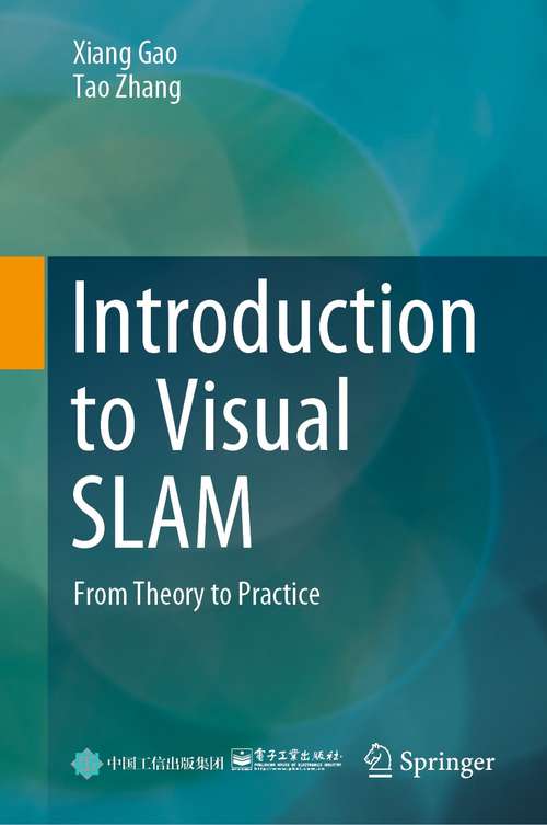 Book cover of Introduction to Visual SLAM: From Theory to Practice (1st ed. 2021)