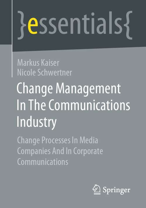 Book cover of Change Management In The Communications Industry: Change Processes In Media Companies And In Corporate Communications (1st ed. 2022) (essentials)