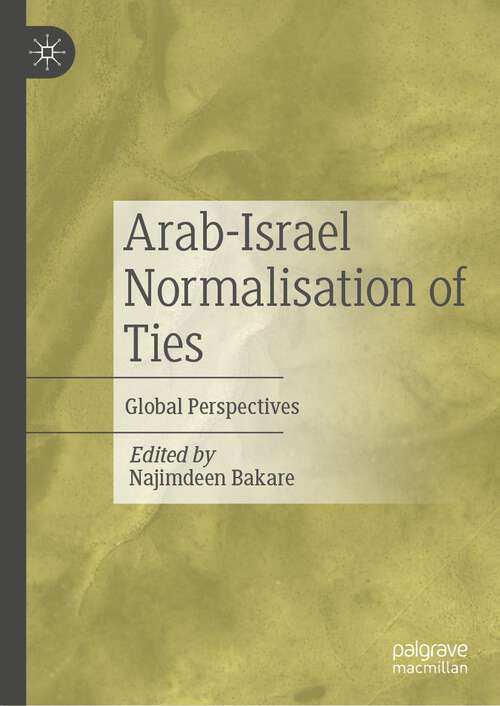 Book cover of Arab-Israel Normalisation of Ties: Global Perspectives (1st ed. 2024)