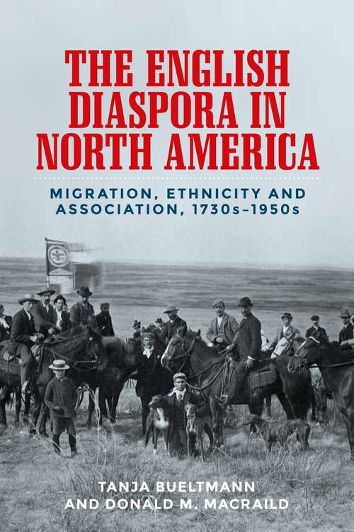 Book cover of The English diaspora in North America: Migration, ethnicity and association, 1730s–1950s