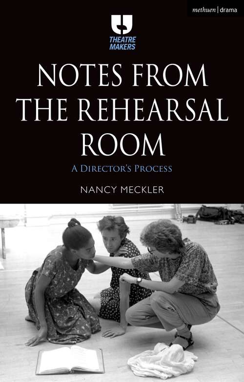 Book cover of Notes from the Rehearsal Room: A Director’s Process (Theatre Makers)