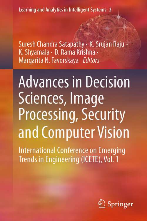 Book cover of Advances in Decision Sciences, Image Processing, Security and Computer Vision: International Conference on Emerging Trends in Engineering (ICETE), Vol. 1 (2020) (Learning and Analytics in Intelligent Systems #3)
