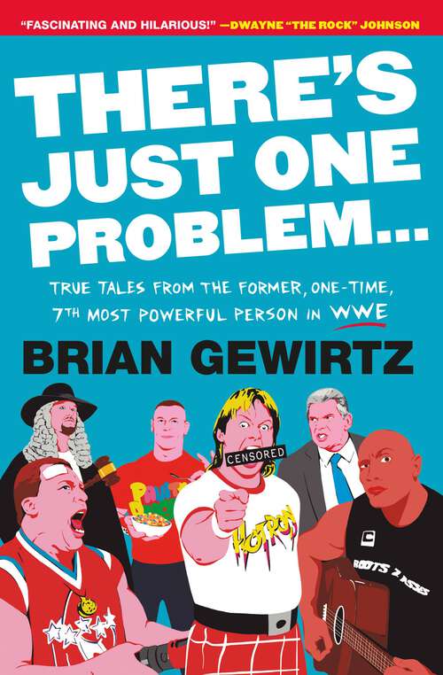 Book cover of There's Just One Problem...: True Tales from the Former, One-Time, 7th Most Powerful Person in WWE