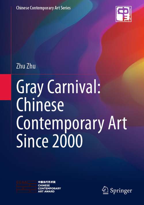 Book cover of Gray Carnival: Chinese Contemporary Art Since 2000 (1st ed. 2023) (Chinese Contemporary Art Series)