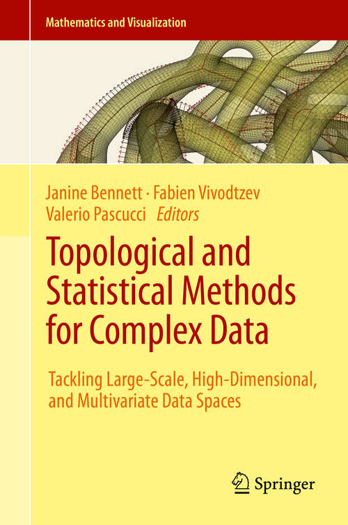 Book cover of Topological and Statistical Methods for Complex Data: Tackling Large-Scale, High-Dimensional, and Multivariate Data Spaces (2015) (Mathematics and Visualization)
