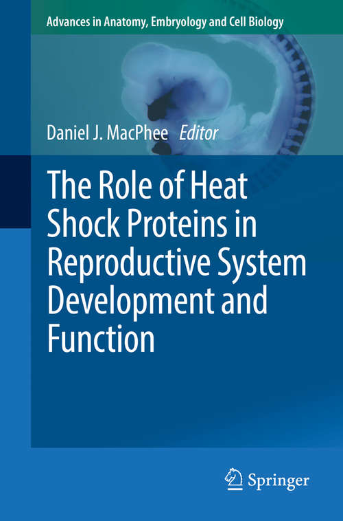 Book cover of The Role of Heat Shock Proteins in Reproductive System Development and Function (Advances in Anatomy, Embryology and Cell Biology #222)