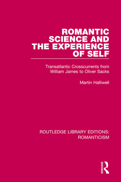 Book cover of Romantic Science and the Experience of Self: Transatlantic Crosscurrents from William James to Oliver Sacks (Routledge Library Editions: Romanticism)