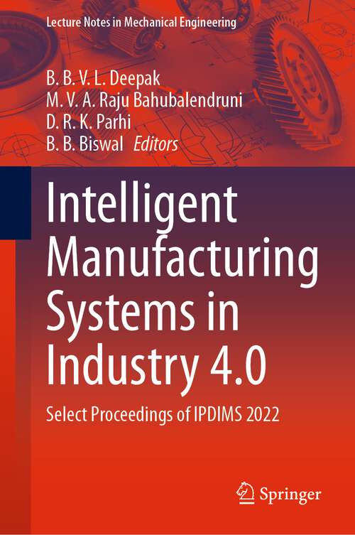 Book cover of Intelligent Manufacturing Systems in Industry 4.0: Select Proceedings of IPDIMS 2022 (1st ed. 2023) (Lecture Notes in Mechanical Engineering)