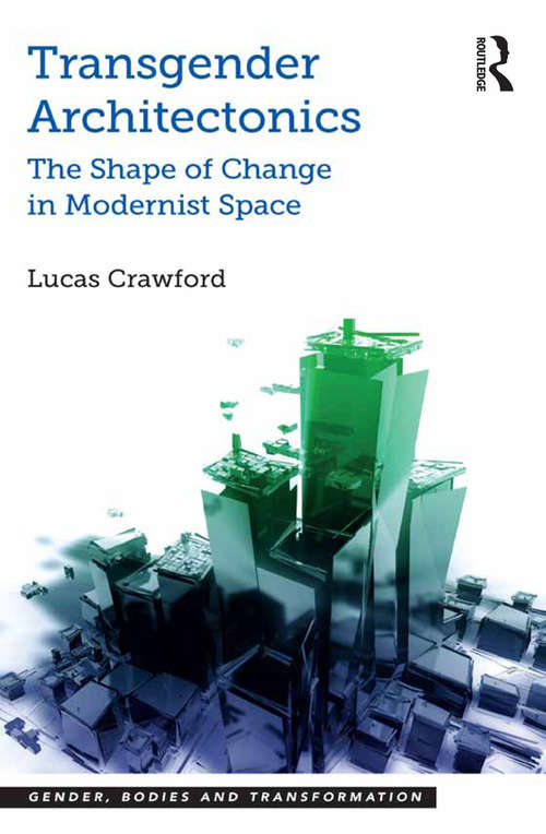Book cover of Transgender Architectonics: The Shape of Change in Modernist Space (Gender, Bodies and Transformation)