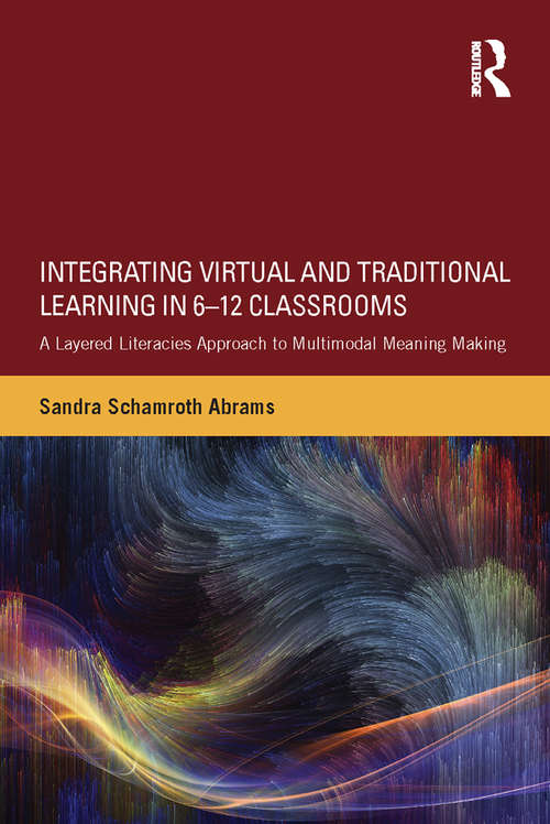 Book cover of Integrating Virtual and Traditional Learning in 6-12 Classrooms: A Layered Literacies Approach to Multimodal Meaning Making