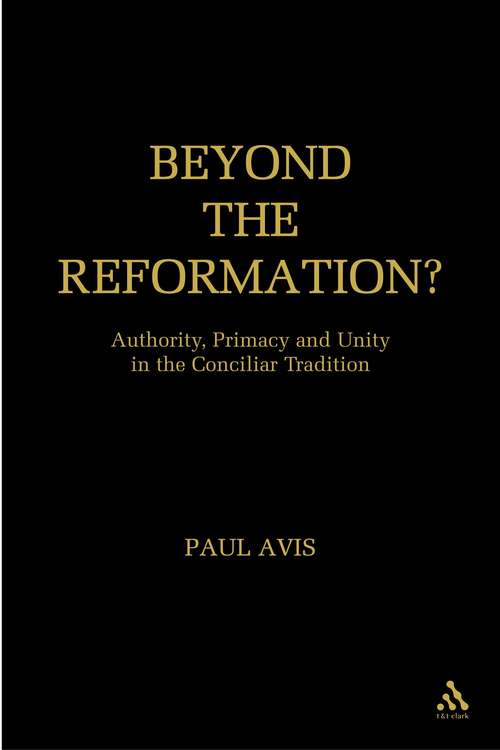 Book cover of Beyond the Reformation?: Authority, Primacy and Unity in the Conciliar Tradition