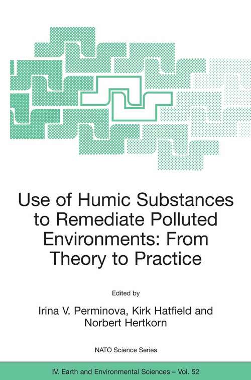 Book cover of Use of Humic Substances to Remediate Polluted Environments: Proceedings of the NATO Adanced Research Workshop on Use of Humates to Remediate Polluted Environments: From Theory to Practice, held in Zvenigorod, Russia, 23-29 September 2002 (2005) (Nato Science Series: IV: #52)