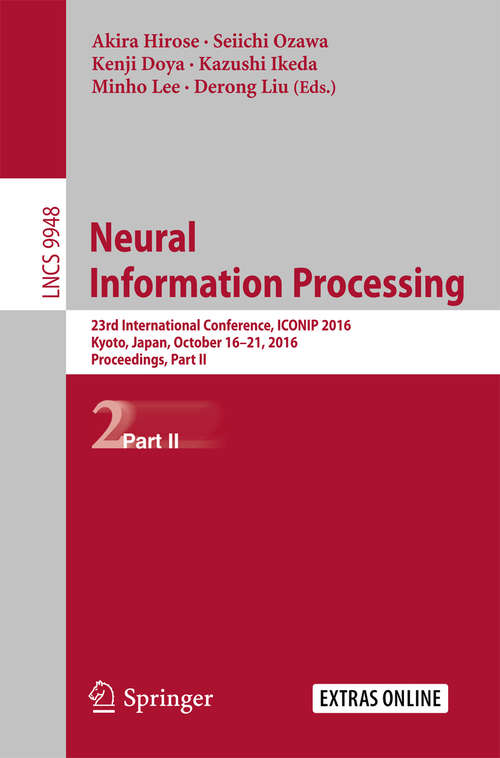 Book cover of Neural Information Processing: 23rd International Conference, ICONIP 2016, Kyoto, Japan, October 16–21, 2016, Proceedings, Part II (1st ed. 2016) (Lecture Notes in Computer Science #9948)