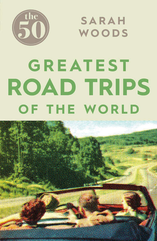 Book cover of The 50 Greatest Road Trips (The 50)