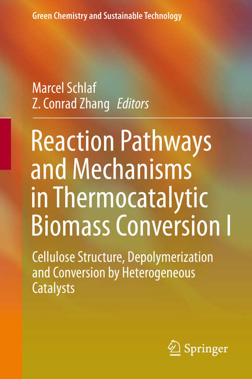Book cover of Reaction Pathways and Mechanisms in Thermocatalytic Biomass Conversion I: Cellulose Structure, Depolymerization and Conversion by Heterogeneous Catalysts (1st ed. 2016) (Green Chemistry and Sustainable Technology)