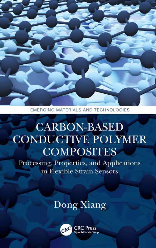 Book cover of Carbon-Based Conductive Polymer Composites: Processing, Properties, and Applications in Flexible Strain Sensors (Emerging Materials and Technologies)