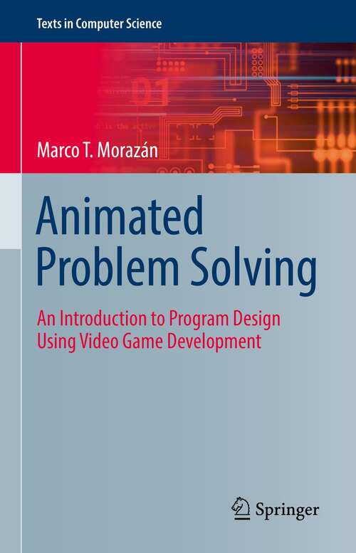 Book cover of Animated Problem Solving: An Introduction to Program Design Using Video Game Development (1st ed. 2022) (Texts in Computer Science)