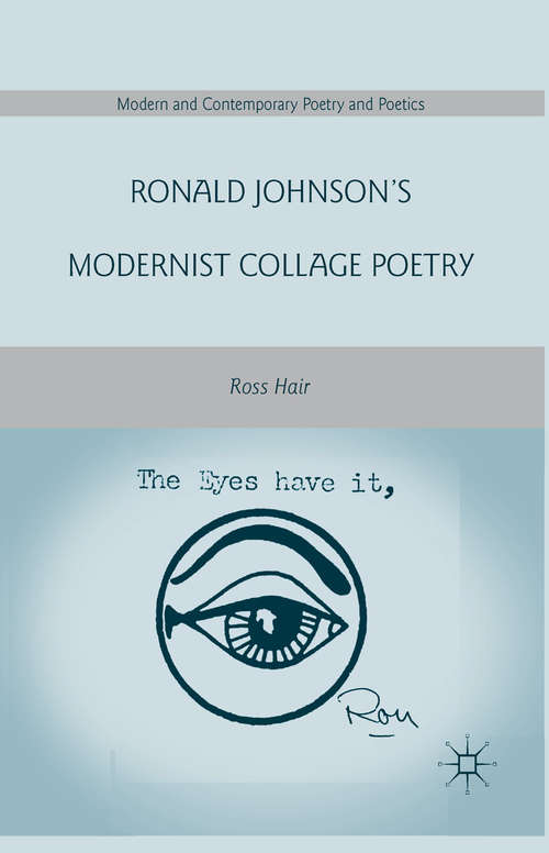 Book cover of Ronald Johnson’s Modernist Collage Poetry (2010) (Modern and Contemporary Poetry and Poetics)