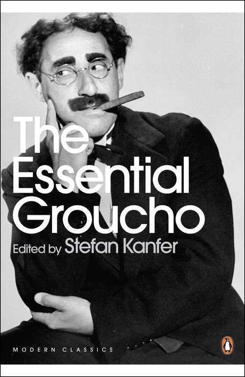 Book cover of The Essential Groucho: Writings by, for and about Groucho Marx (Penguin Modern Classics)
